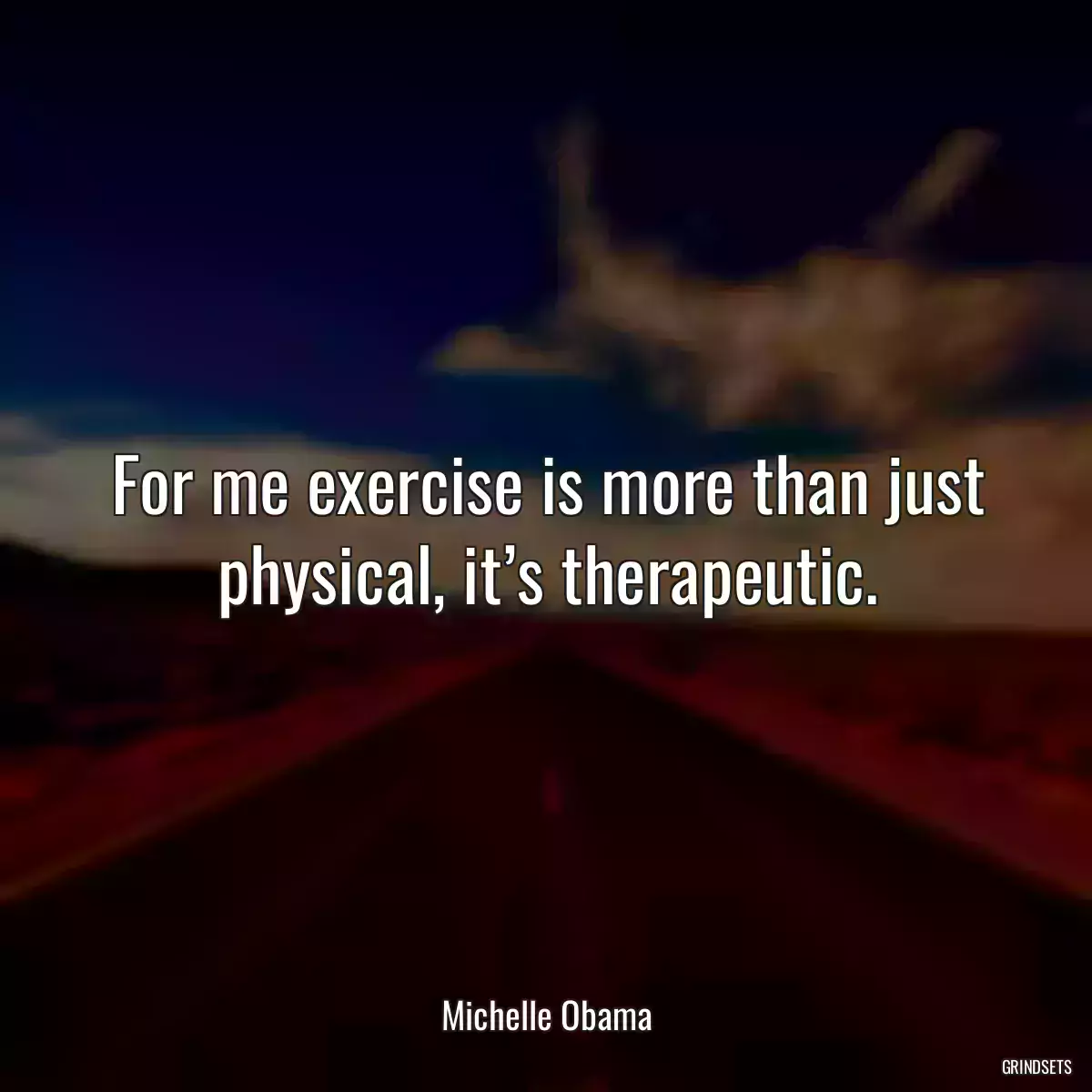 For me exercise is more than just physical, it’s therapeutic.