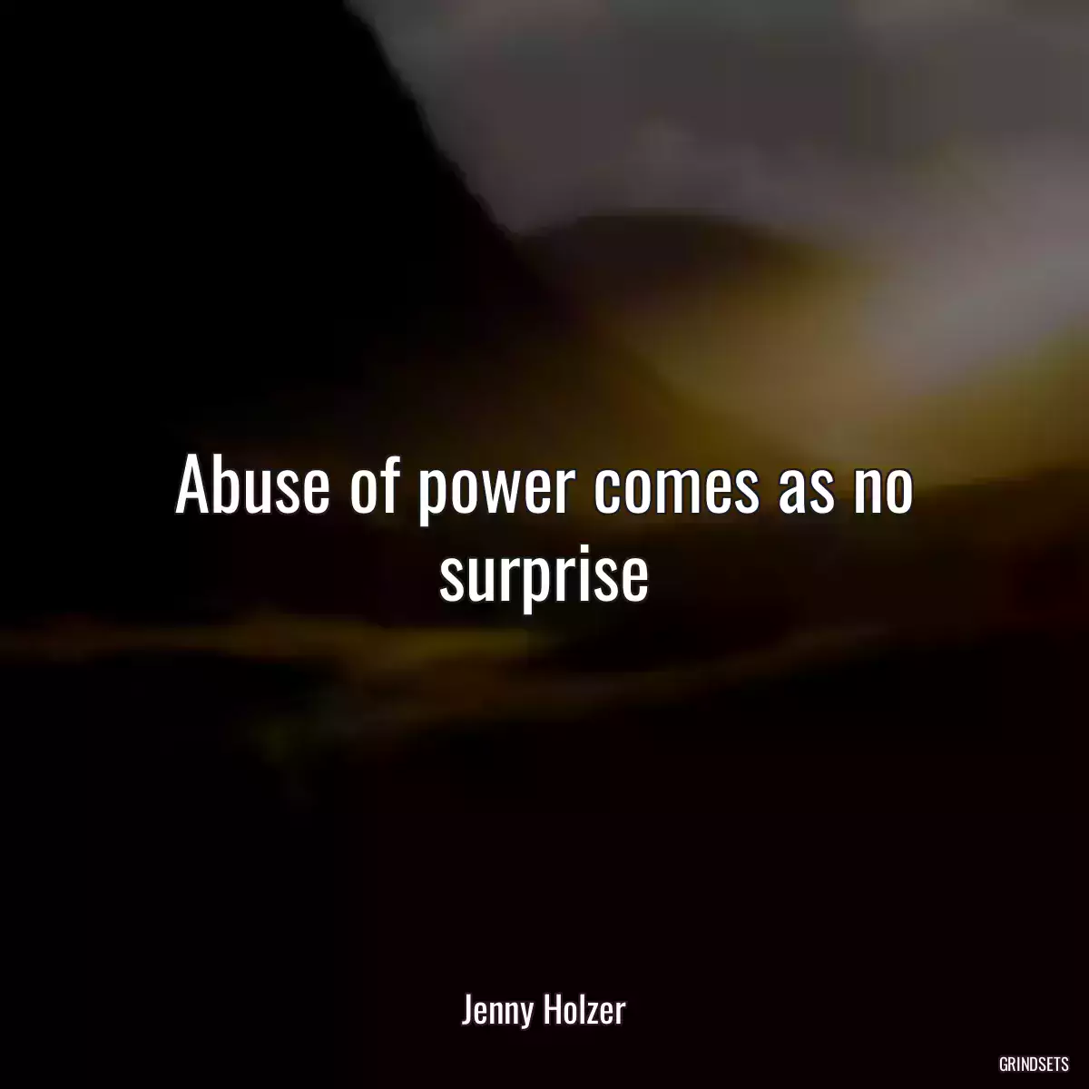 Abuse of power comes as no surprise