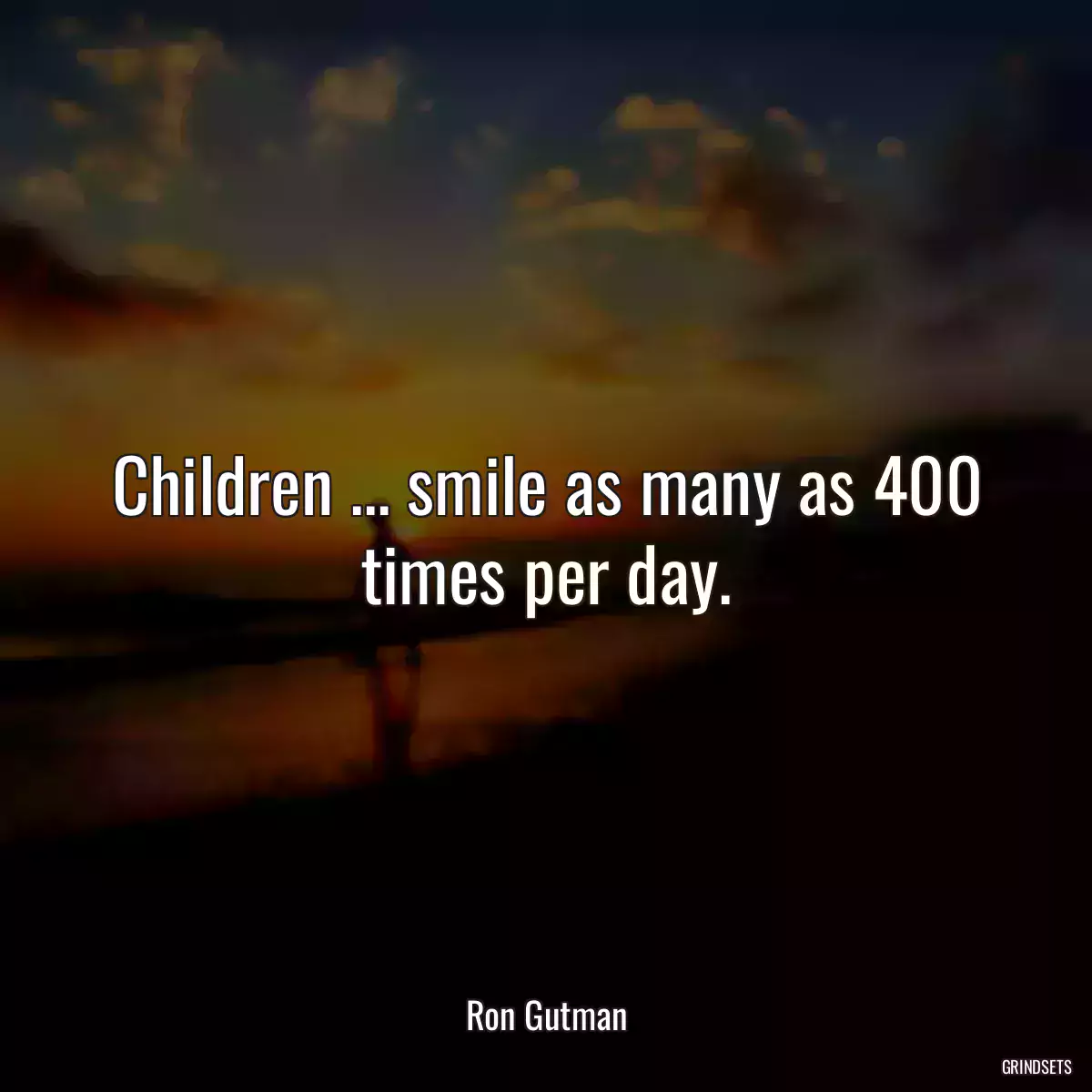 Children ... smile as many as 400 times per day.