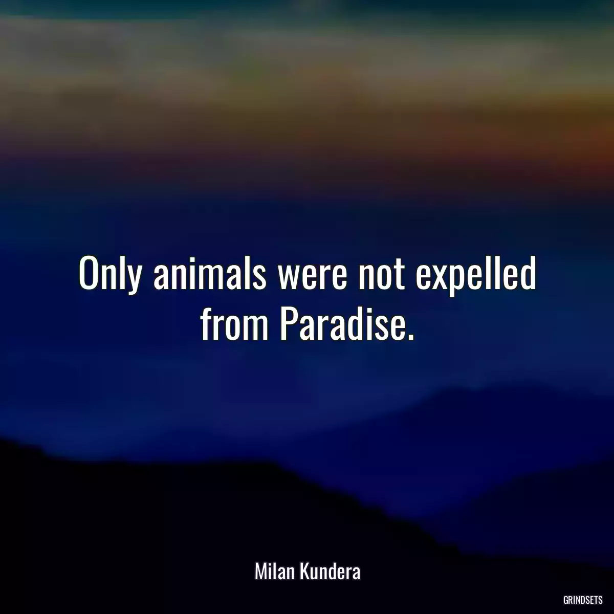 Only animals were not expelled from Paradise.