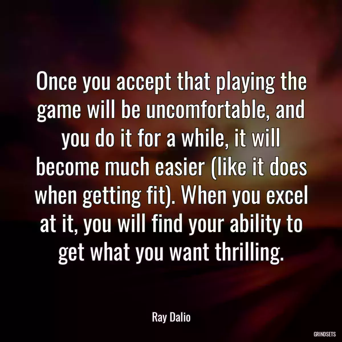 Once you accept that playing the game will be uncomfortable, and you do it for a while, it will become much easier (like it does when getting fit). When you excel at it, you will find your ability to get what you want thrilling.