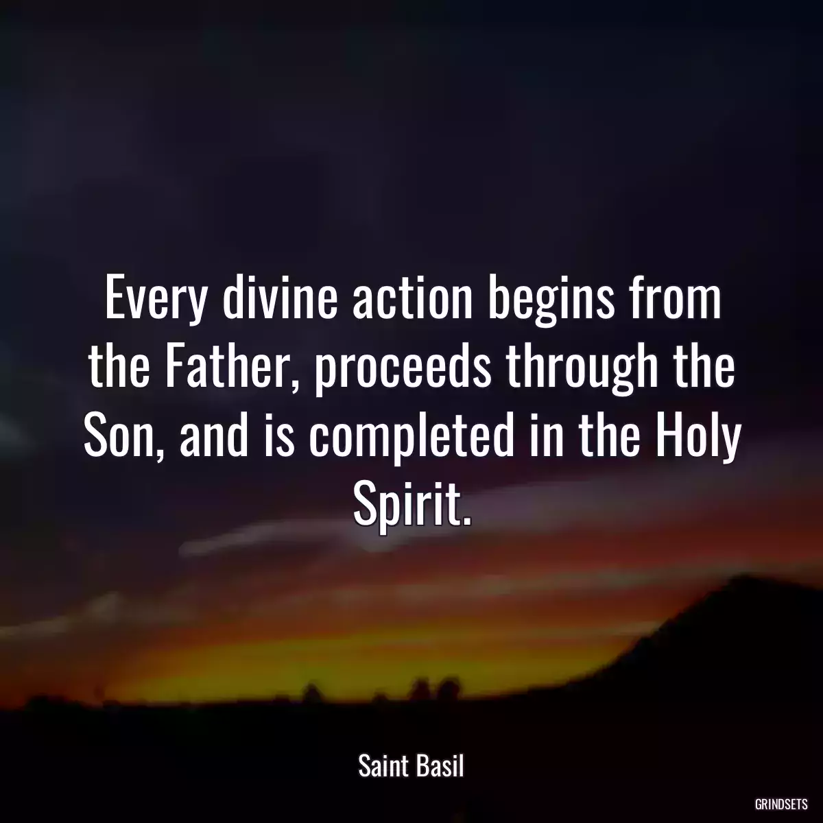 Every divine action begins from the Father, proceeds through the Son, and is completed in the Holy Spirit.