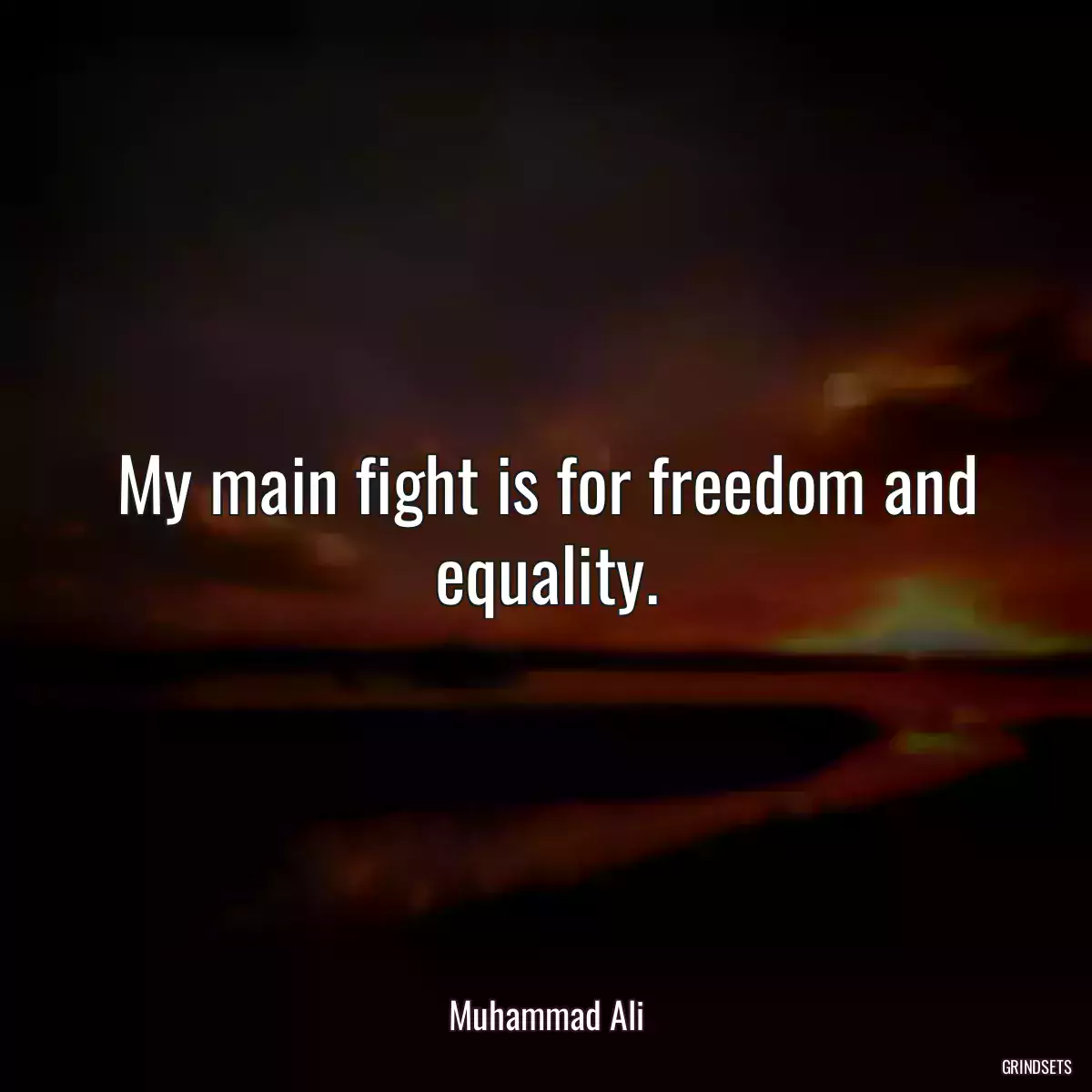 My main fight is for freedom and equality.