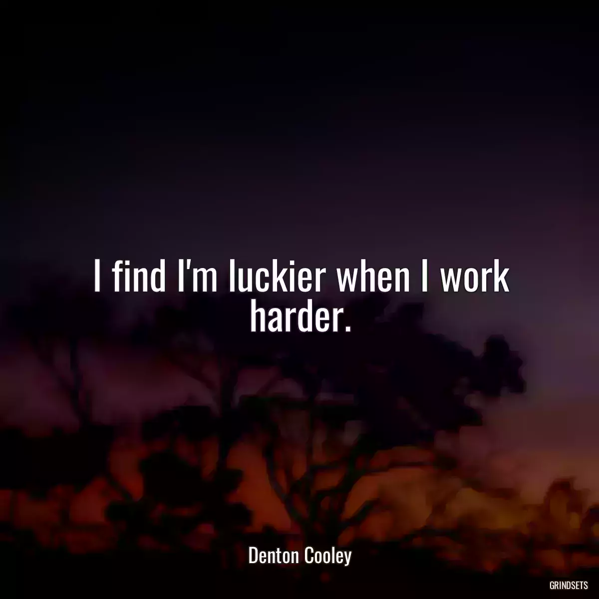 I find I\'m luckier when I work harder.