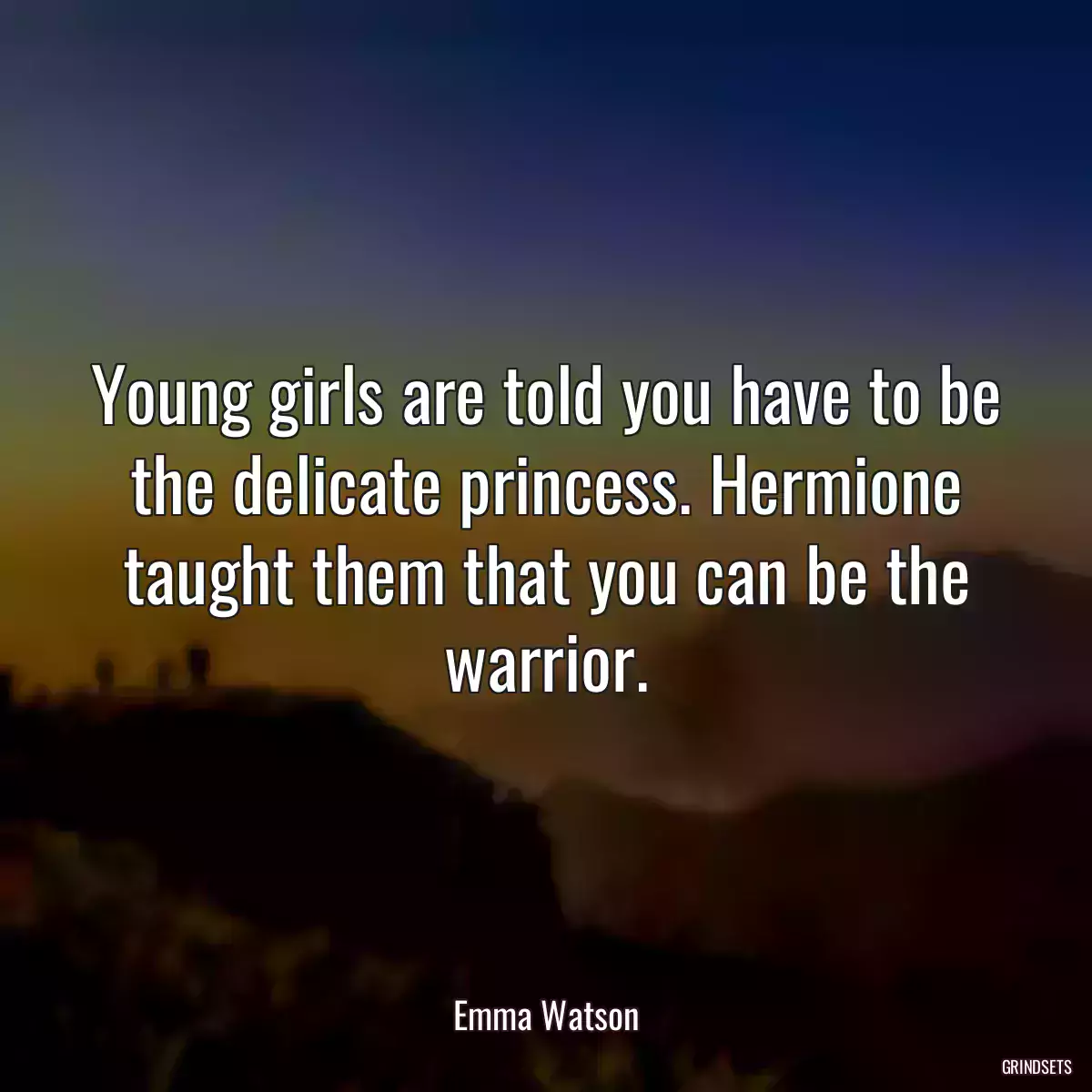 Young girls are told you have to be the delicate princess. Hermione taught them that you can be the warrior.