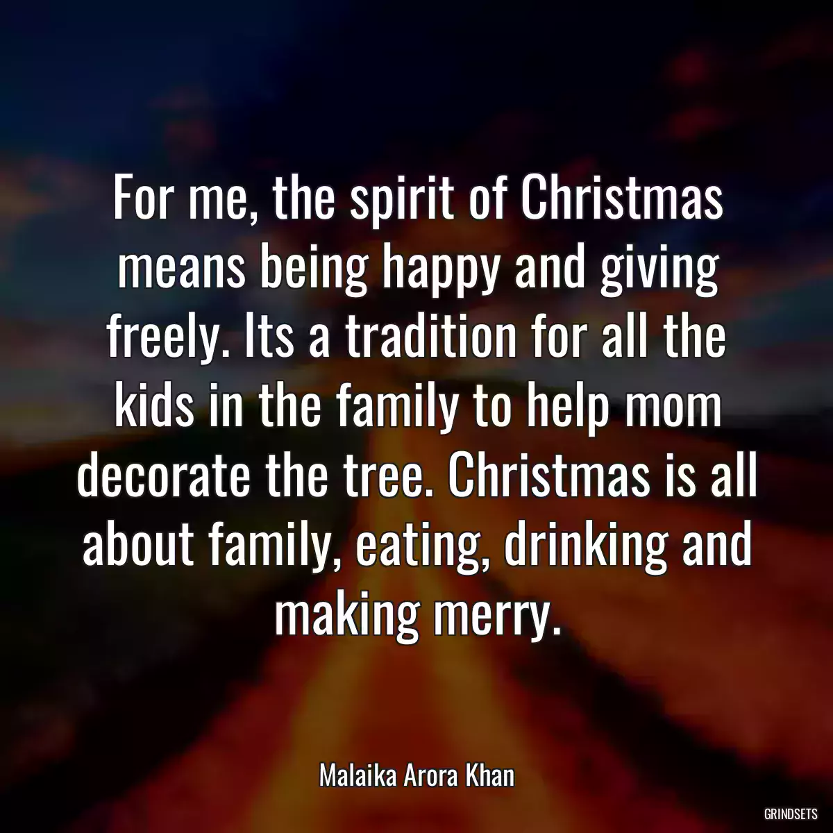 For me, the spirit of Christmas means being happy and giving freely. Its a tradition for all the kids in the family to help mom decorate the tree. Christmas is all about family, eating, drinking and making merry.