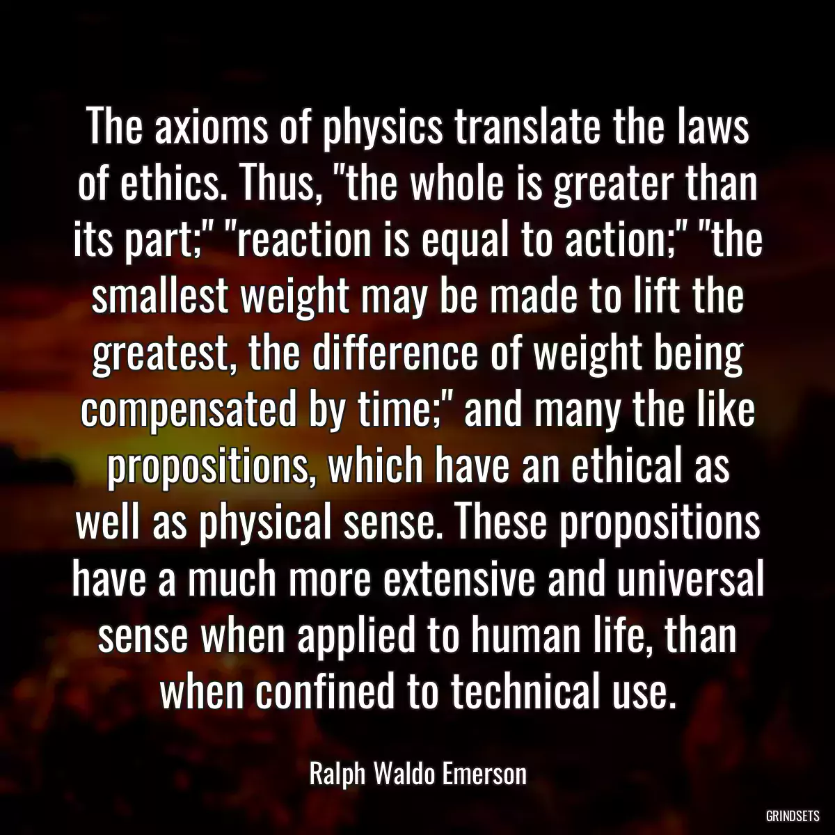 The axioms of physics translate the laws of ethics. Thus, \