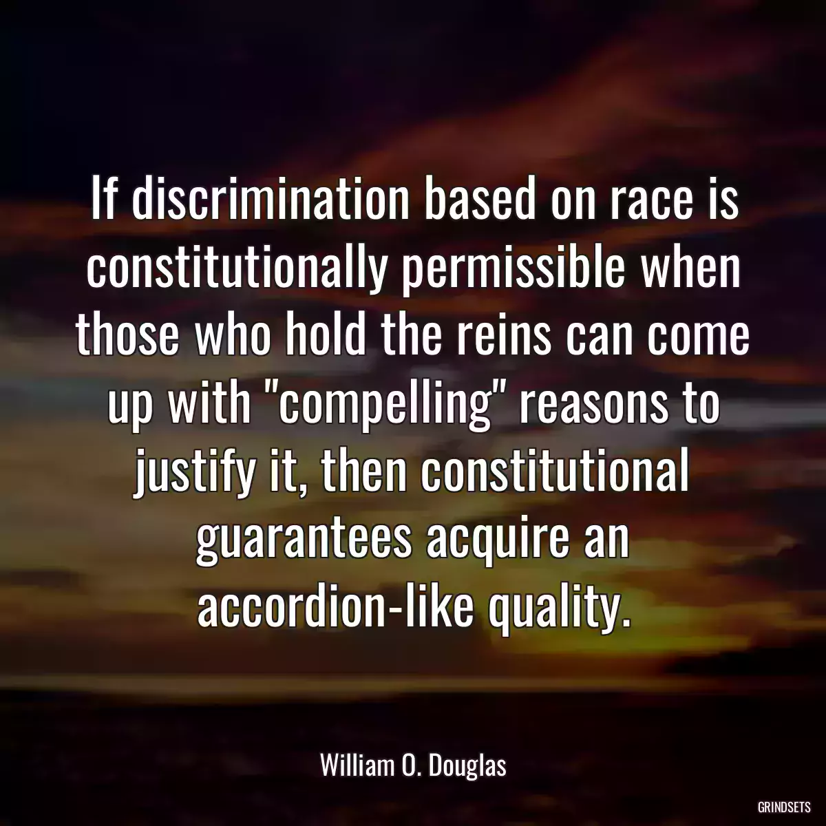 If discrimination based on race is constitutionally permissible when those who hold the reins can come up with \
