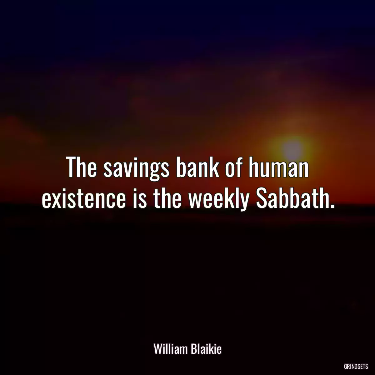 The savings bank of human existence is the weekly Sabbath.