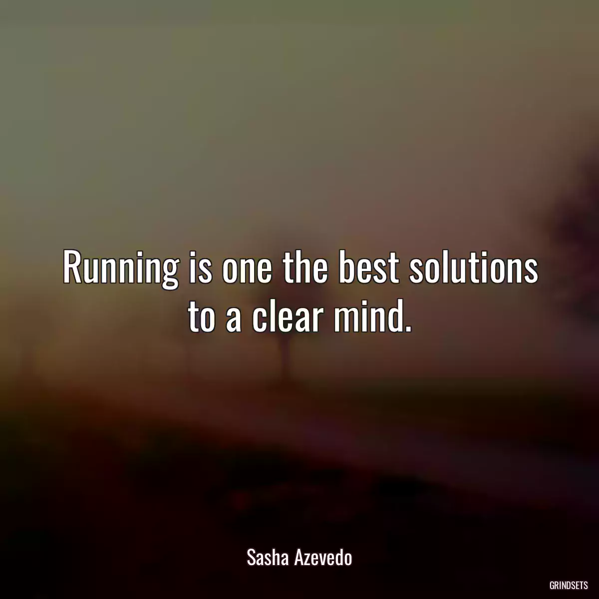 Running is one the best solutions to a clear mind.