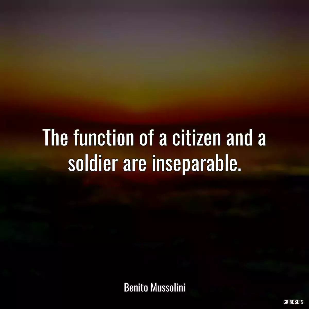 The function of a citizen and a soldier are inseparable.