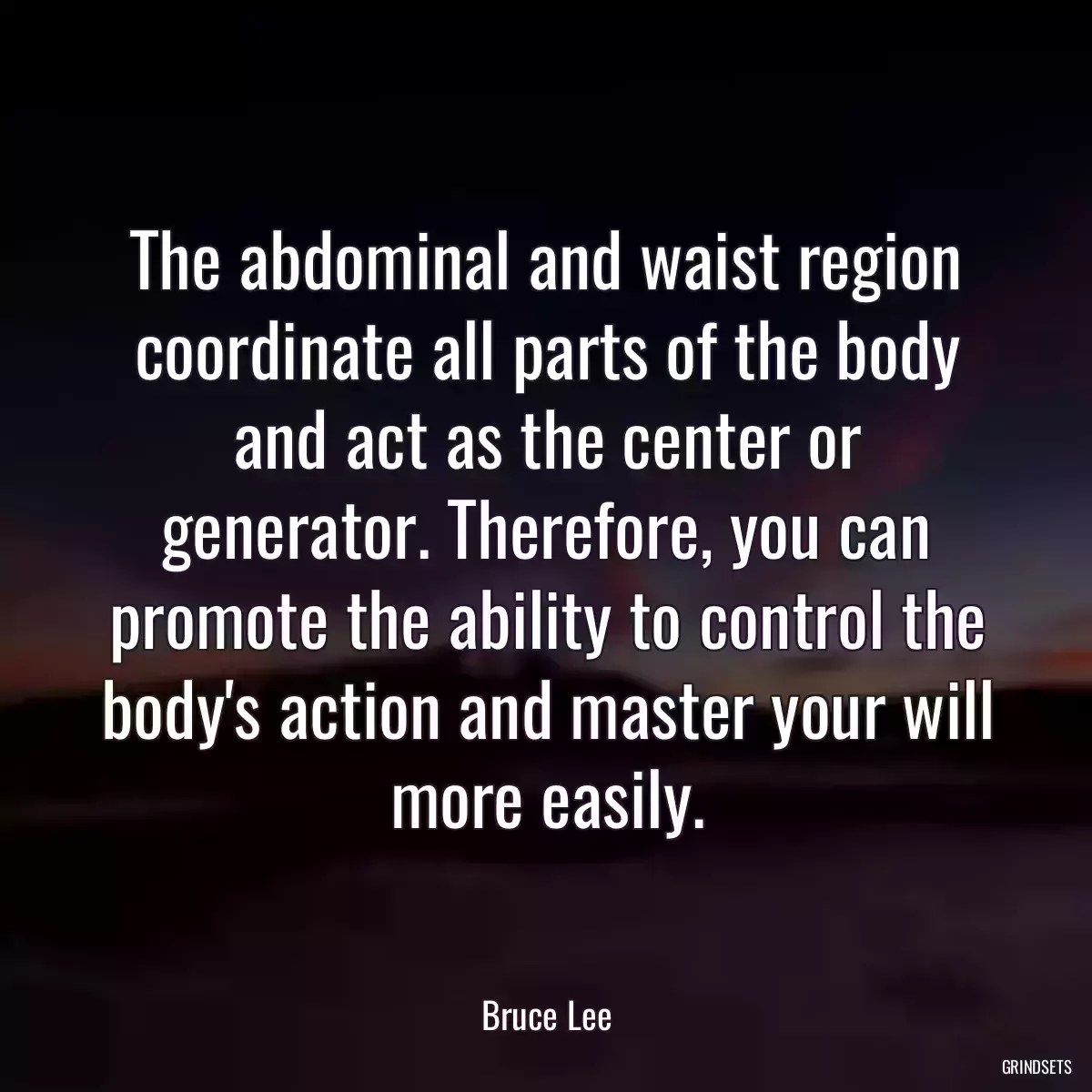 The abdominal and waist region coordinate all parts of the body and act as the center or generator. Therefore, you can promote the ability to control the body\'s action and master your will more easily.