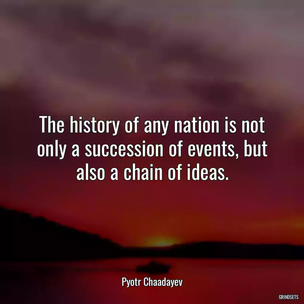 The history of any nation is not only a succession of events, but also a chain of ideas.