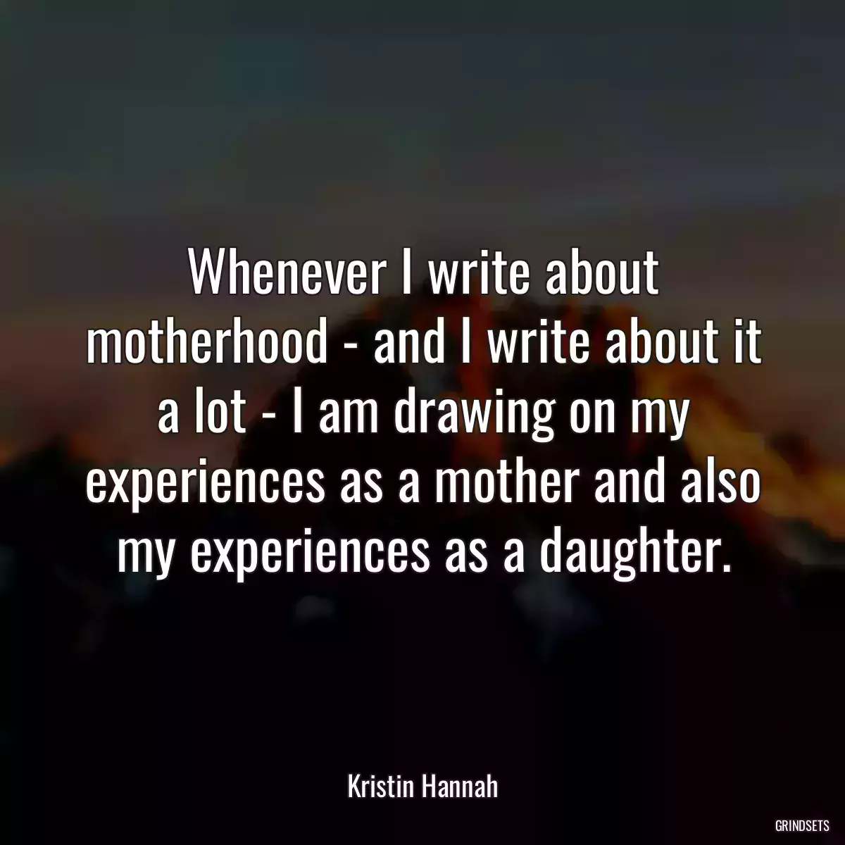 Whenever I write about motherhood - and I write about it a lot - I am drawing on my experiences as a mother and also my experiences as a daughter.