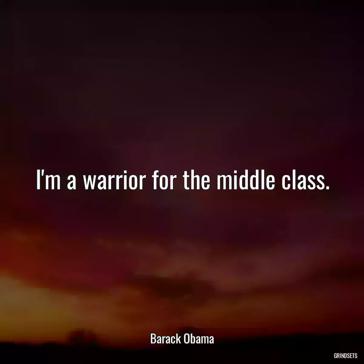 I\'m a warrior for the middle class.