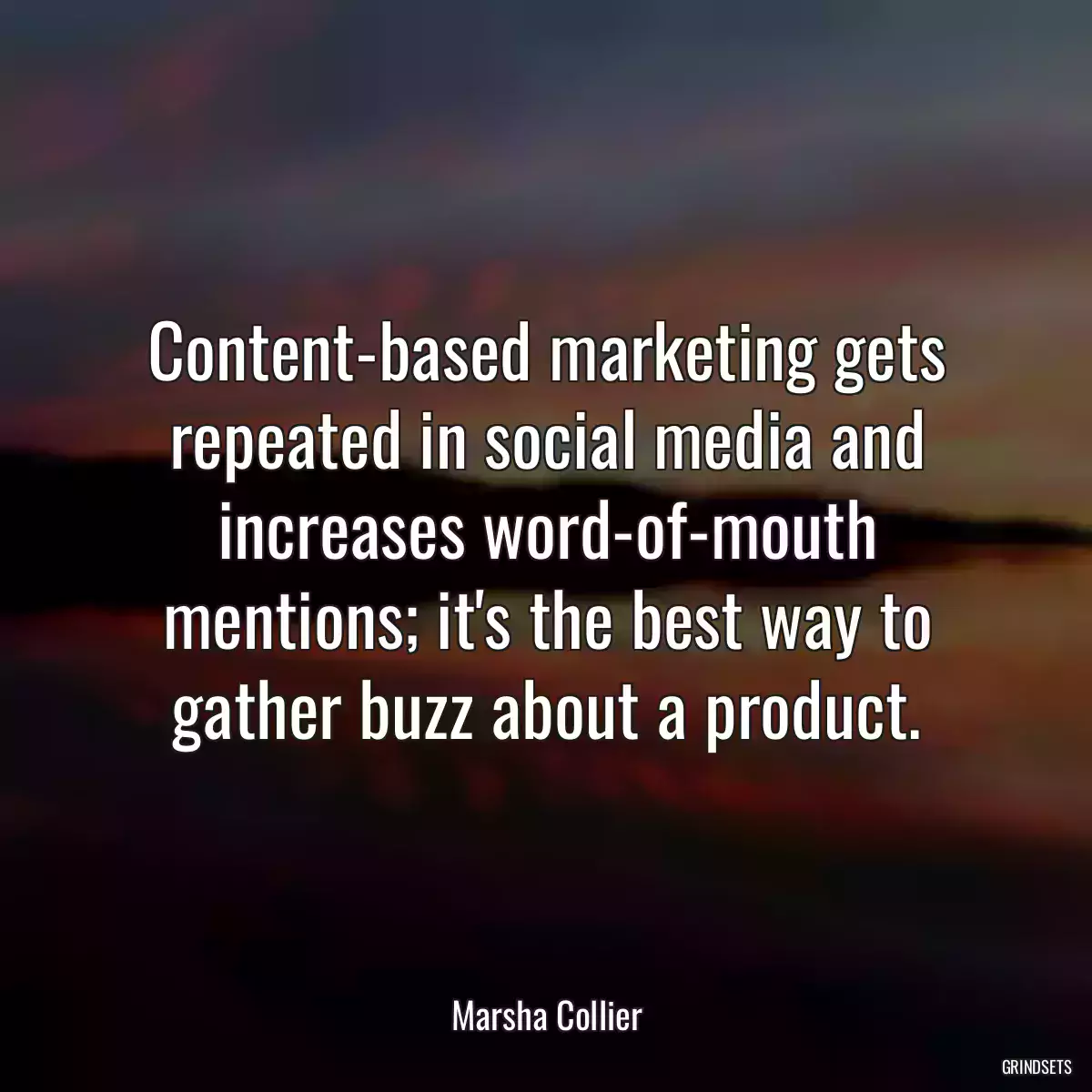 Content-based marketing gets repeated in social media and increases word-of-mouth mentions; it\'s the best way to gather buzz about a product.