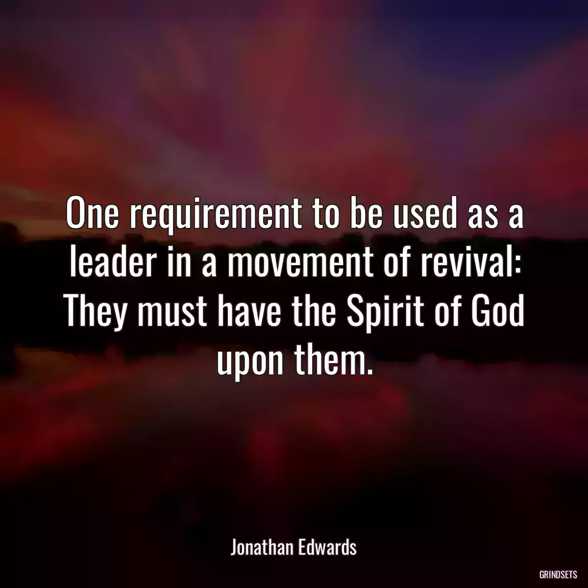 One requirement to be used as a leader in a movement of revival: They must have the Spirit of God upon them.