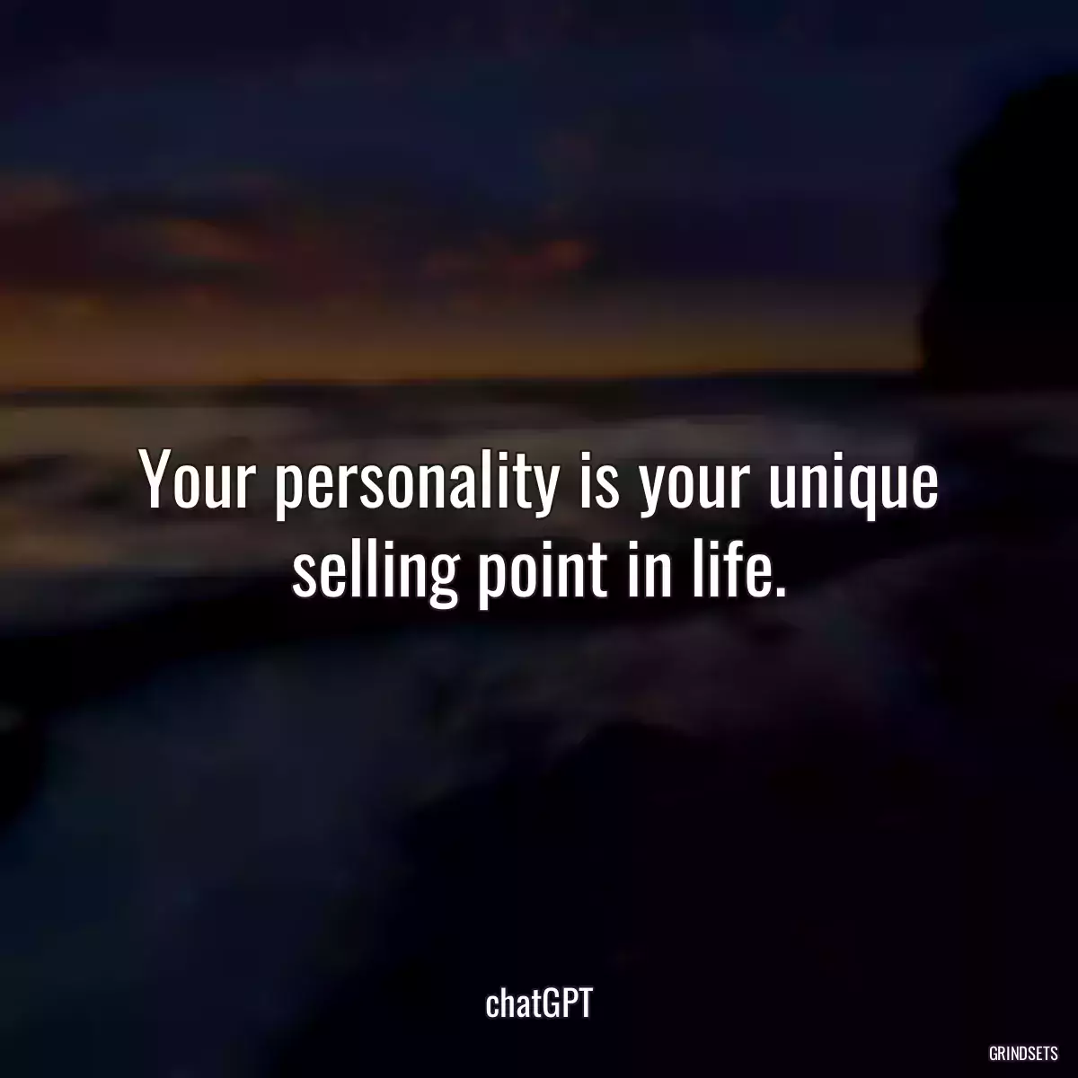 Your personality is your unique selling point in life.