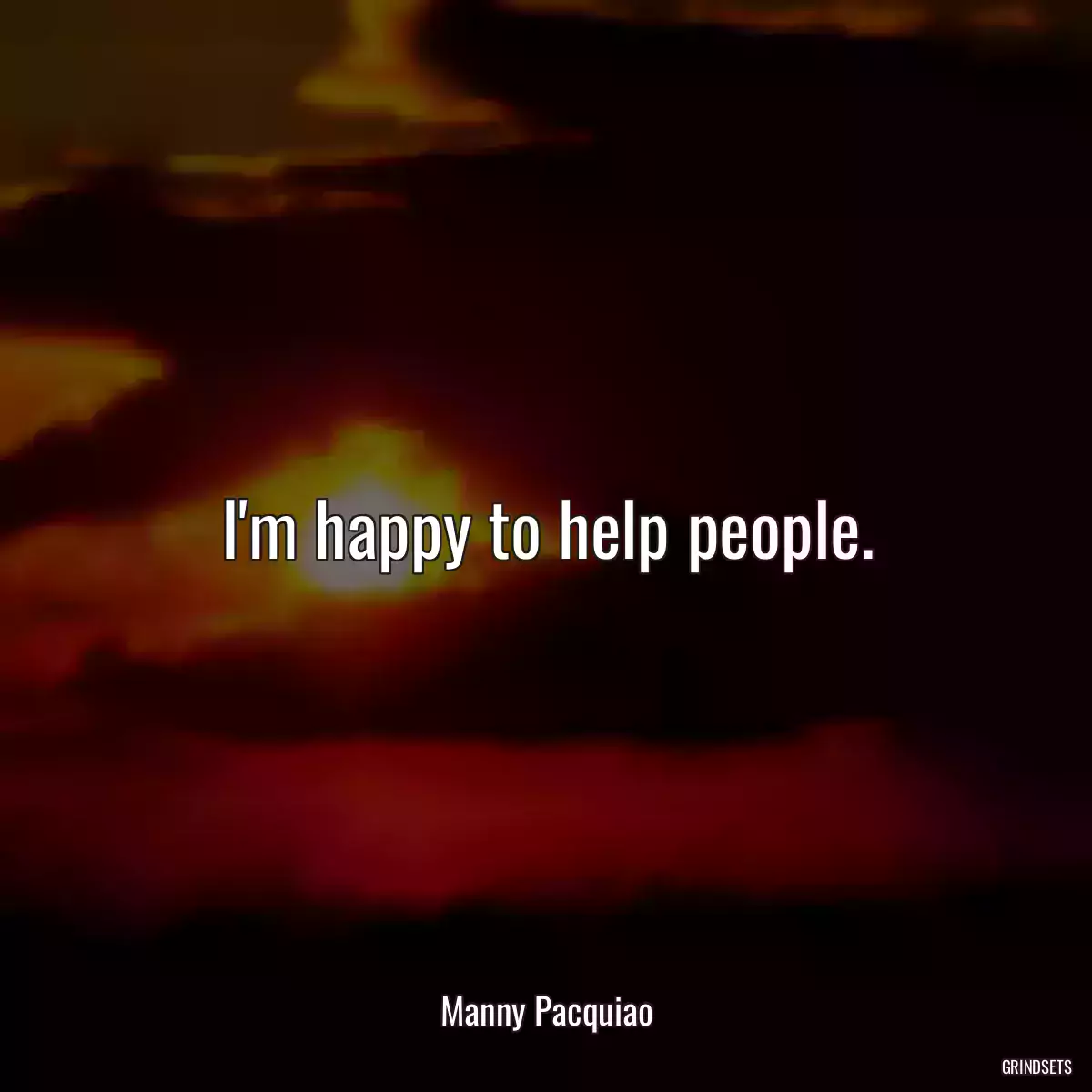 I\'m happy to help people.