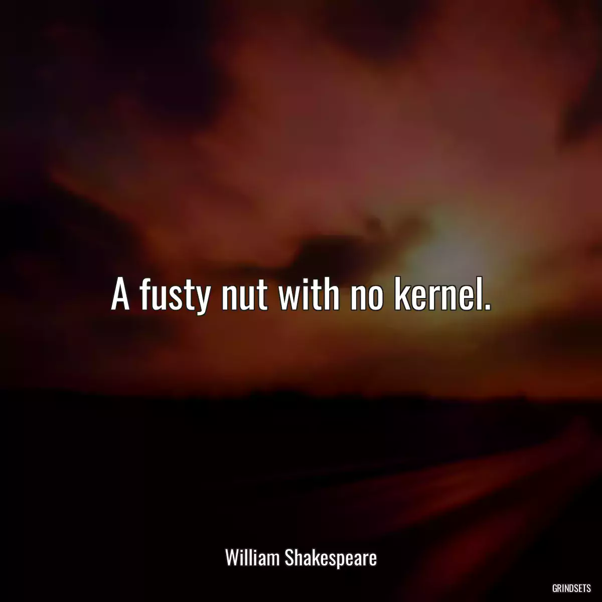 A fusty nut with no kernel.