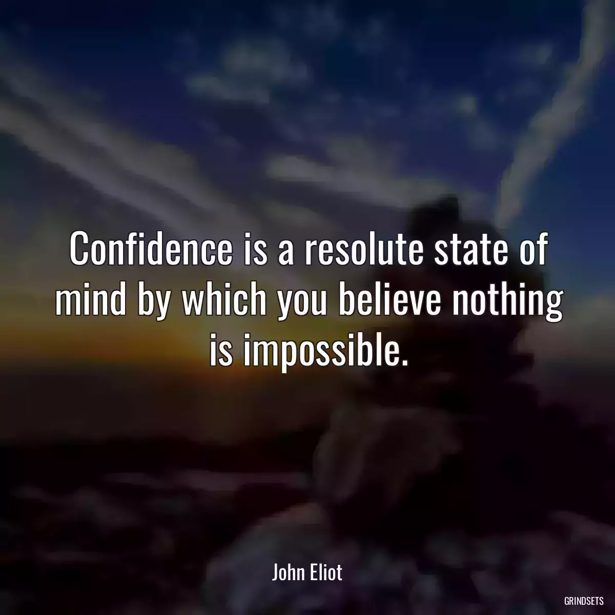 Confidence is a resolute state of mind by which you believe nothing is impossible.