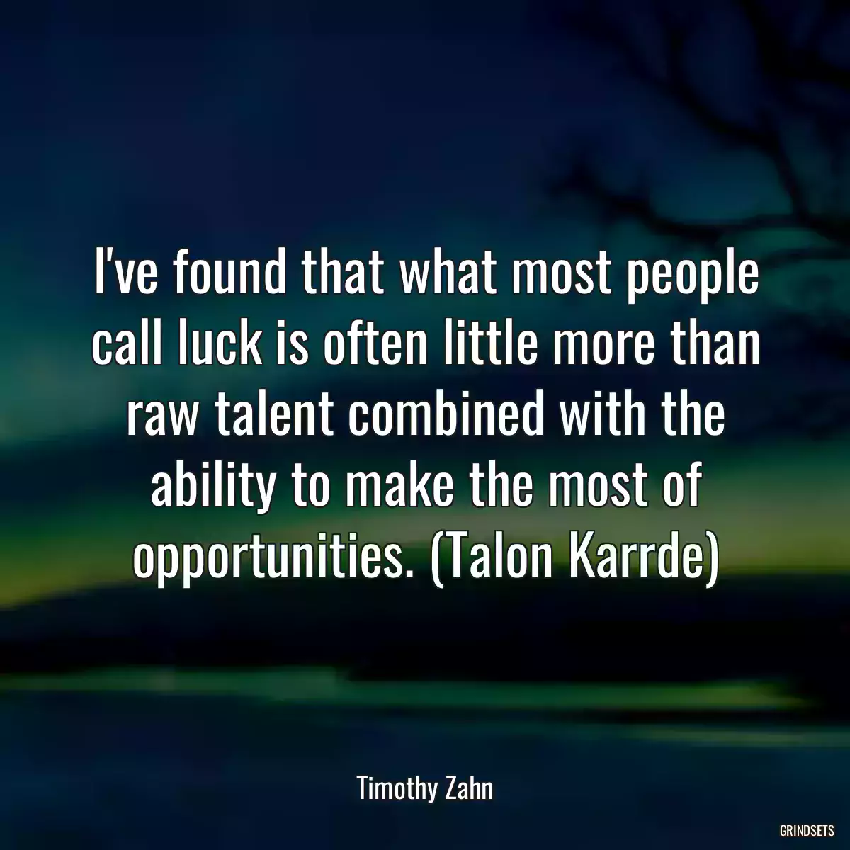 I\'ve found that what most people call luck is often little more than raw talent combined with the ability to make the most of opportunities. (Talon Karrde)