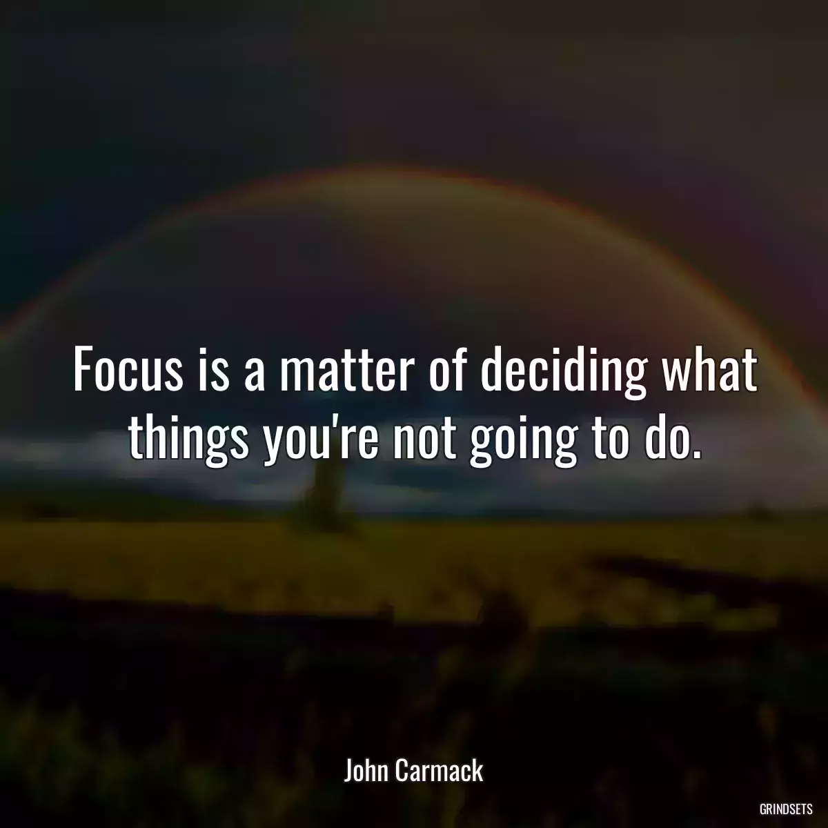 Focus is a matter of deciding what things you\'re not going to do.