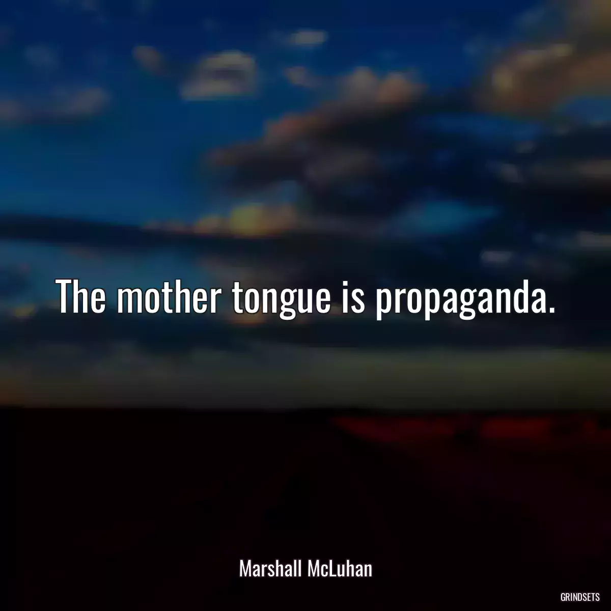 The mother tongue is propaganda.