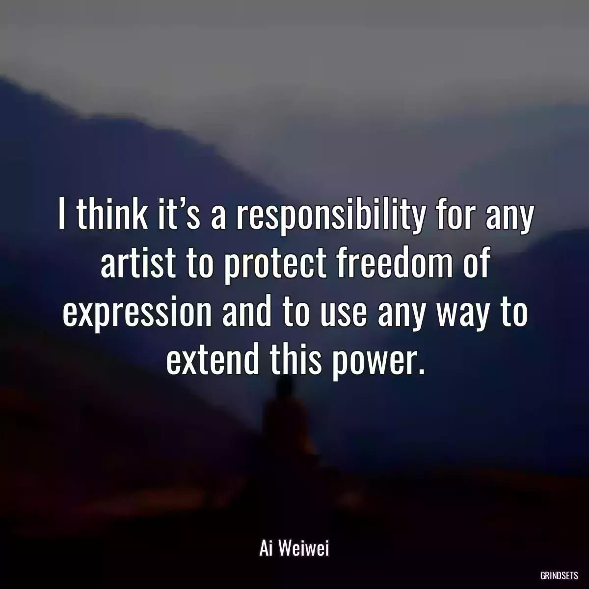 I think it’s a responsibility for any artist to protect freedom of expression and to use any way to extend this power.