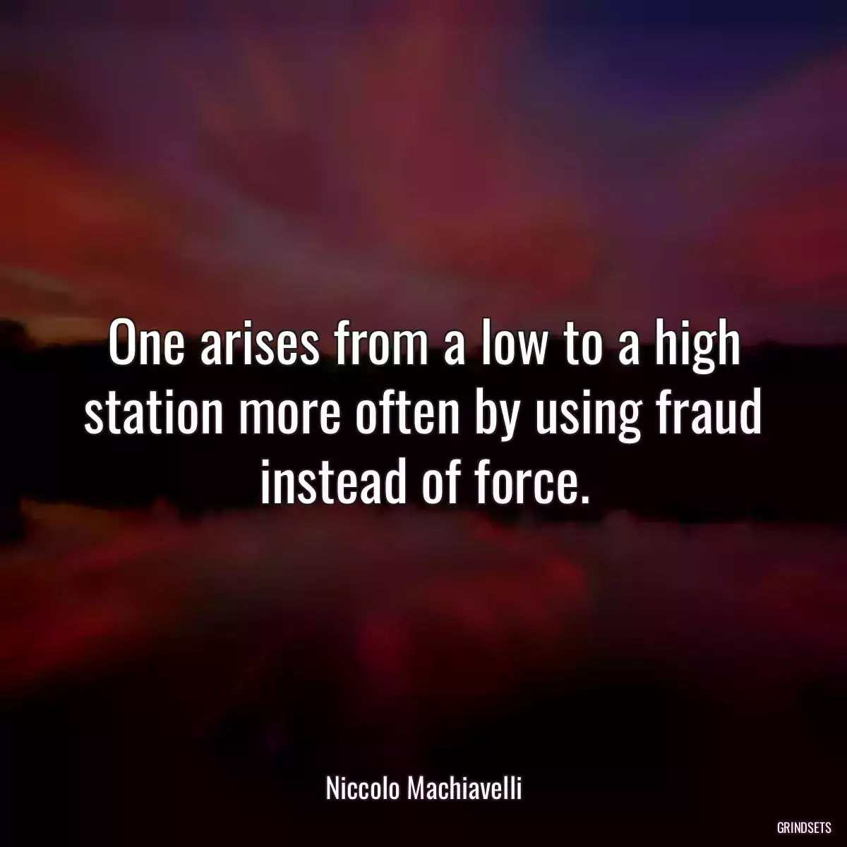 One arises from a low to a high station more often by using fraud instead of force.