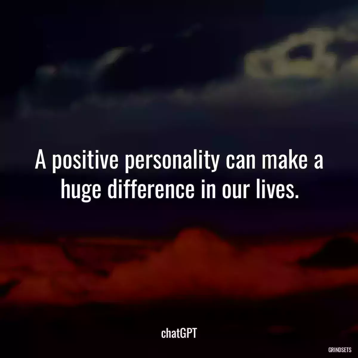 A positive personality can make a huge difference in our lives.