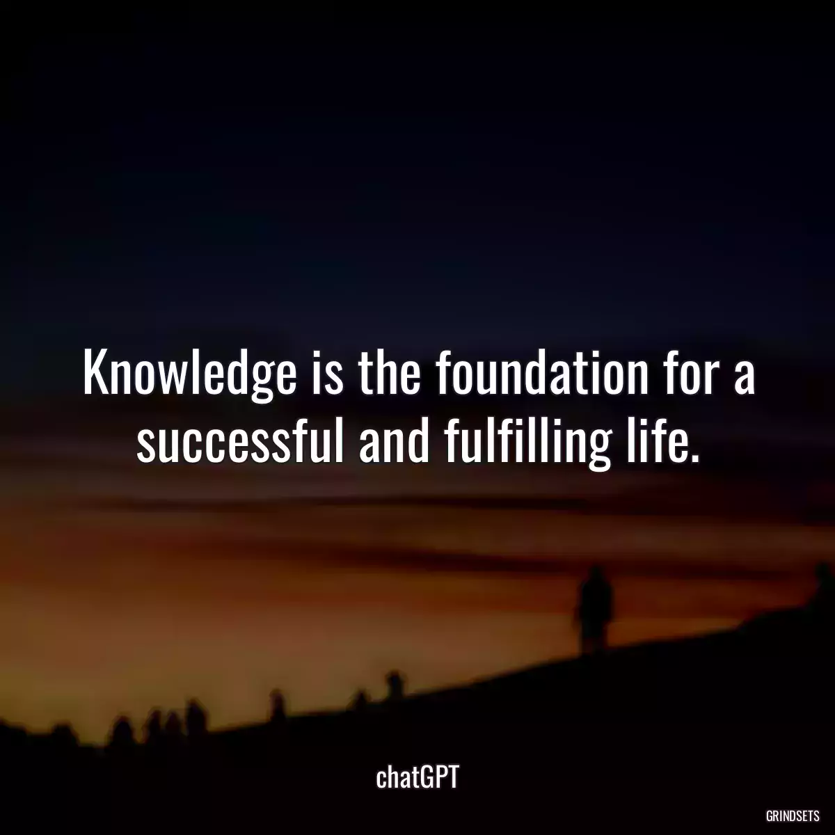 Knowledge is the foundation for a successful and fulfilling life.