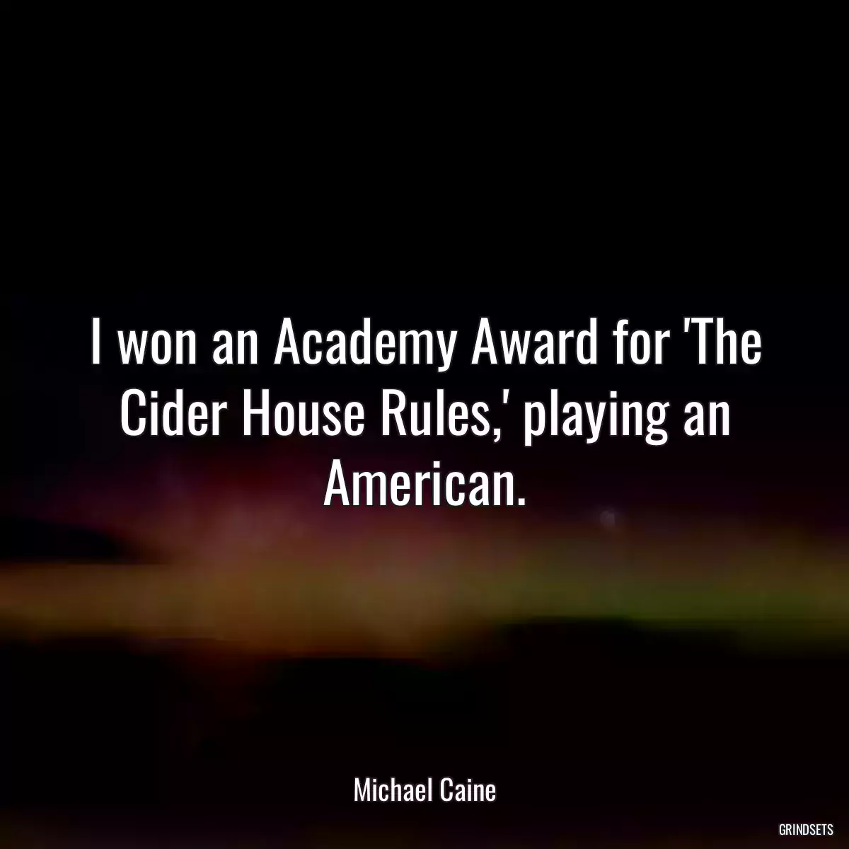 I won an Academy Award for \'The Cider House Rules,\' playing an American.