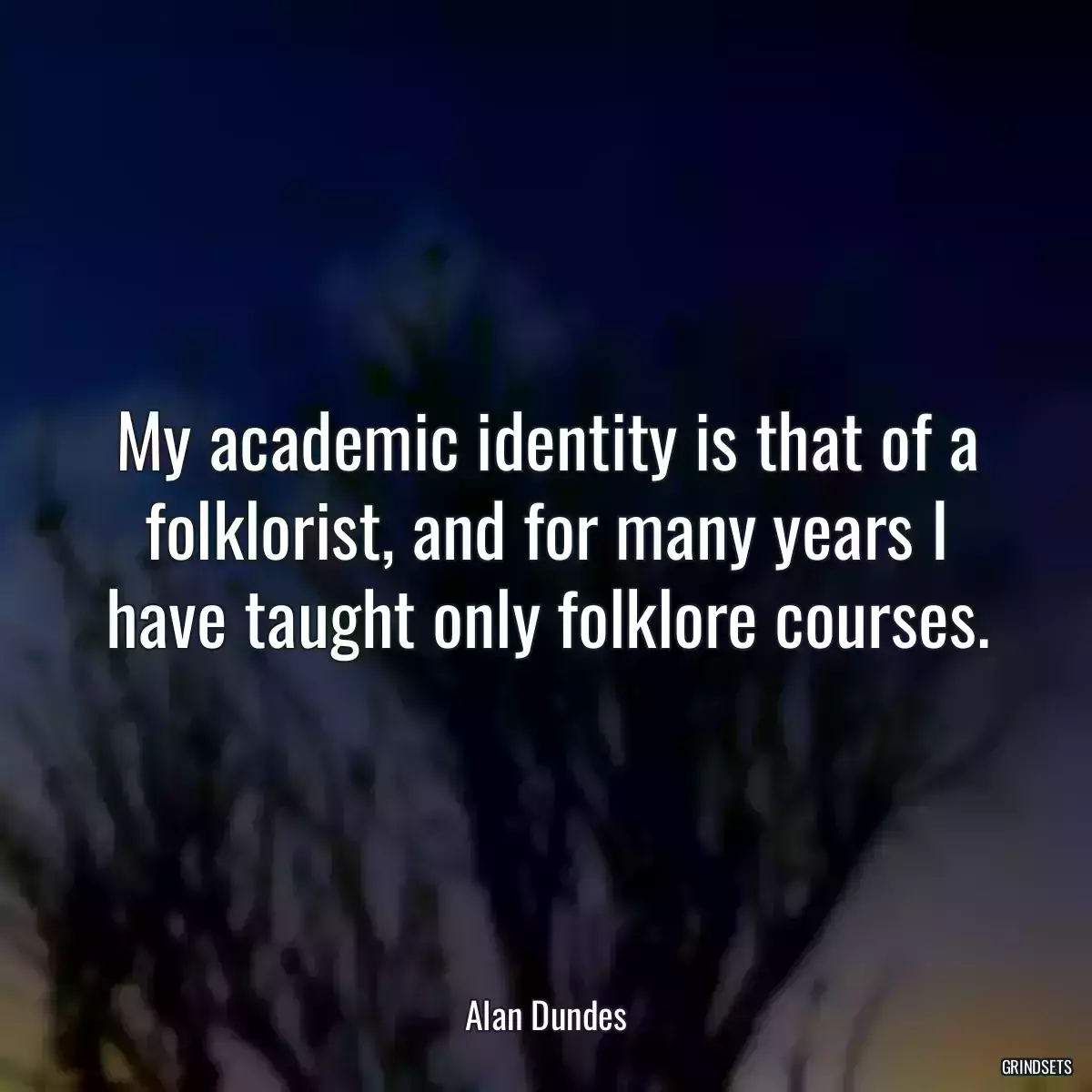 My academic identity is that of a folklorist, and for many years I have taught only folklore courses.