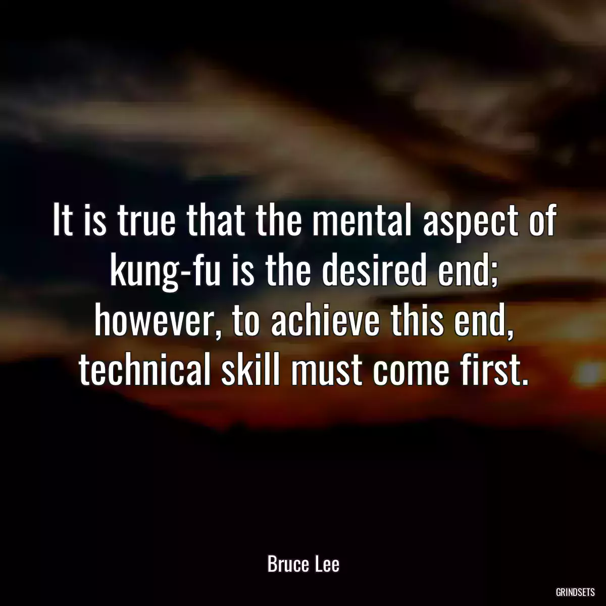 It is true that the mental aspect of kung-fu is the desired end; however, to achieve this end, technical skill must come first.