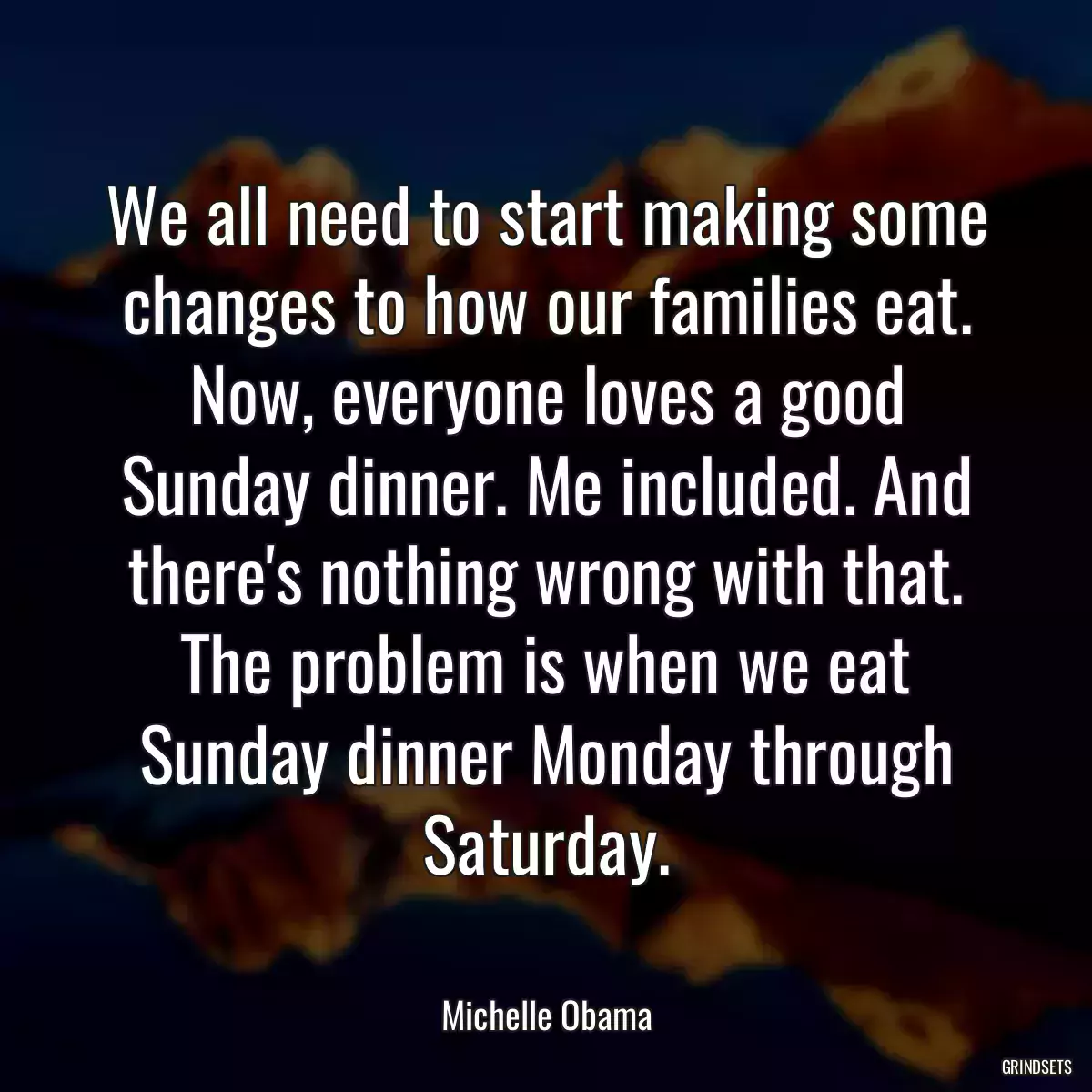 We all need to start making some changes to how our families eat. Now, everyone loves a good Sunday dinner. Me included. And there\'s nothing wrong with that. The problem is when we eat Sunday dinner Monday through Saturday.