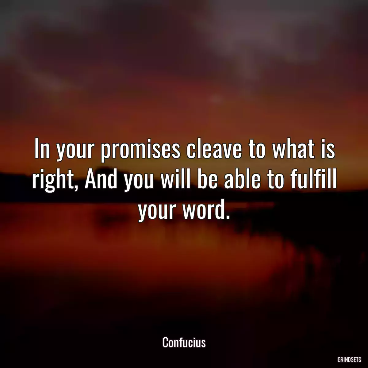 In your promises cleave to what is right, And you will be able to fulfill your word.