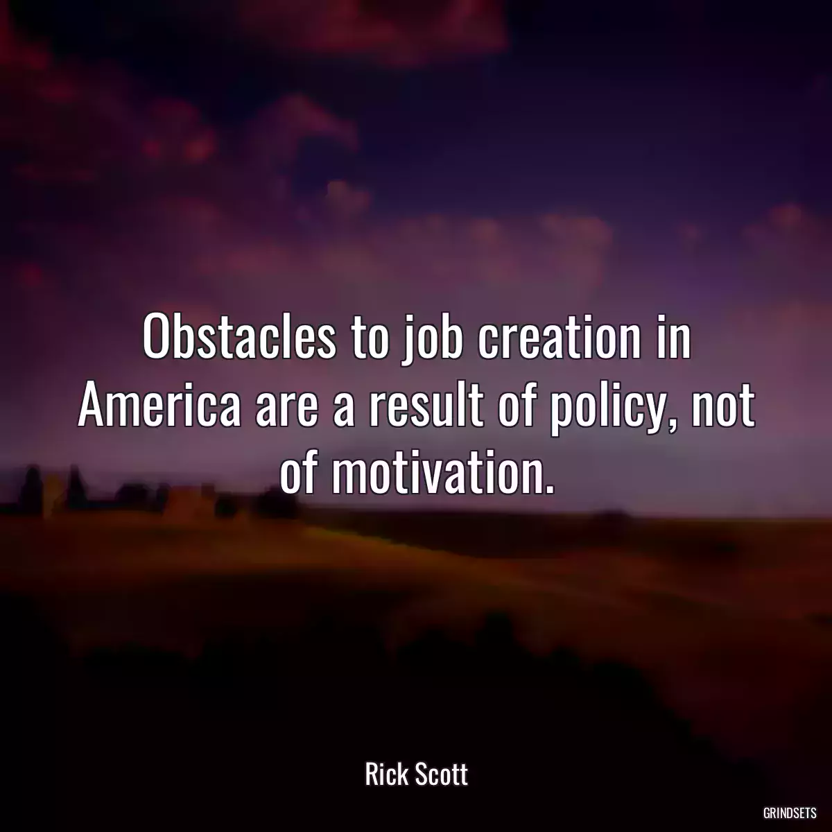 Obstacles to job creation in America are a result of policy, not of motivation.