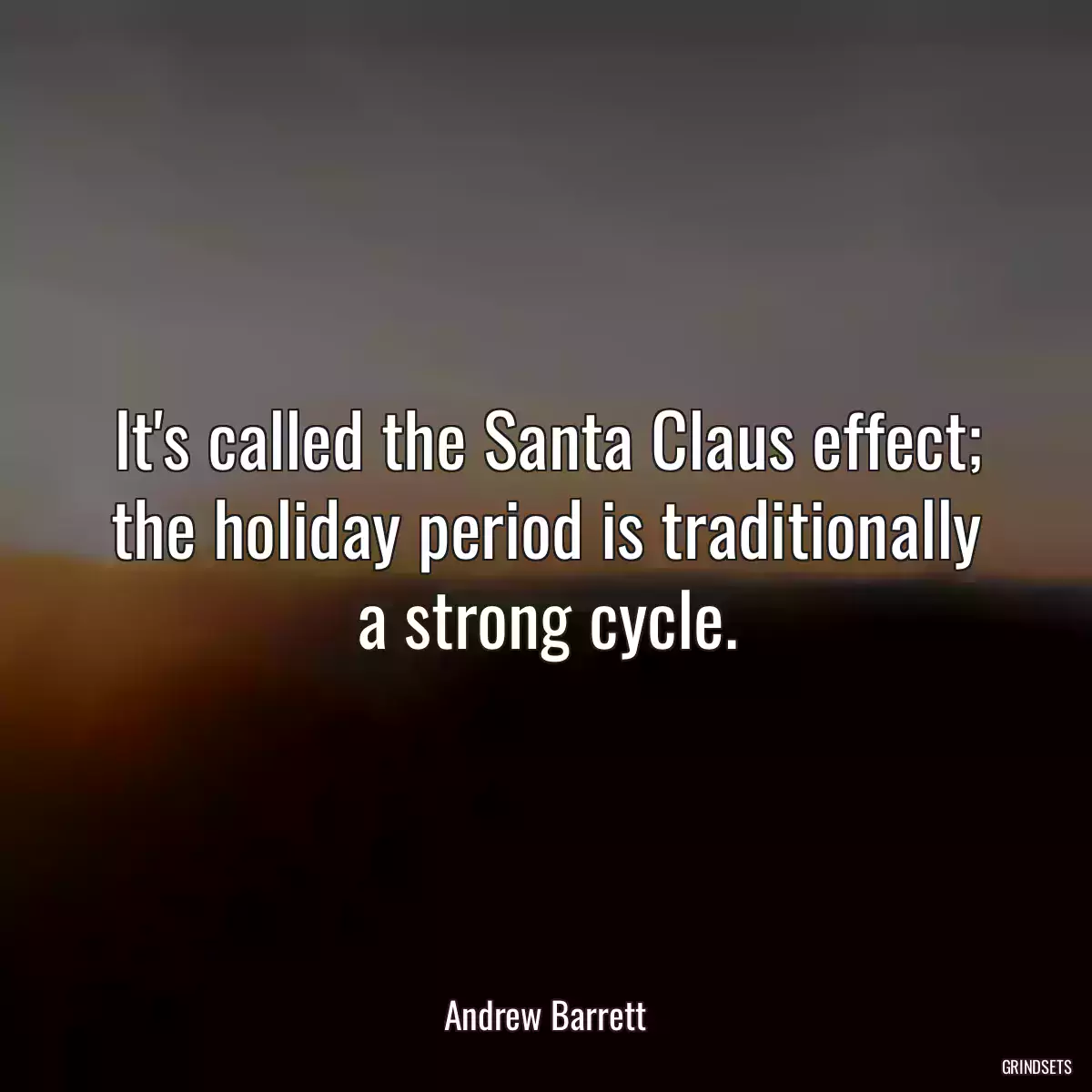 It\'s called the Santa Claus effect; the holiday period is traditionally a strong cycle.