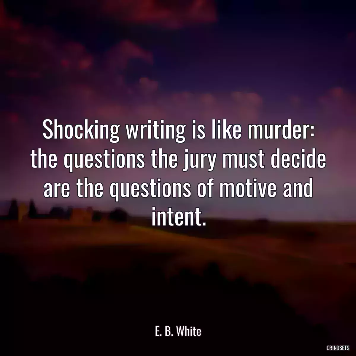 Shocking writing is like murder: the questions the jury must decide are the questions of motive and intent.