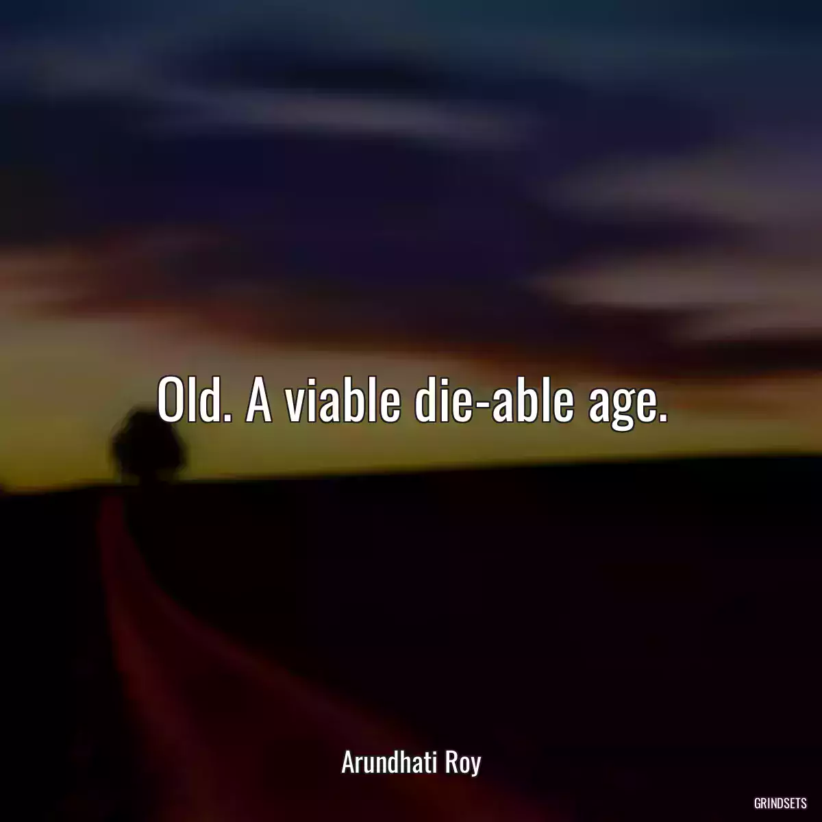 Old. A viable die-able age.