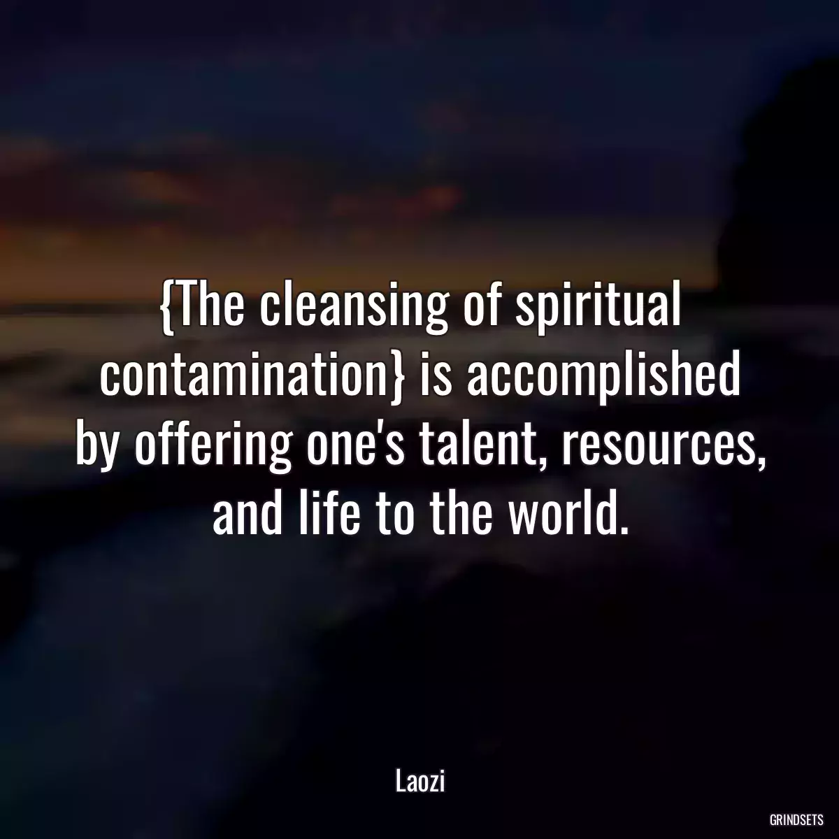 {The cleansing of spiritual contamination} is accomplished by offering one\'s talent, resources, and life to the world.