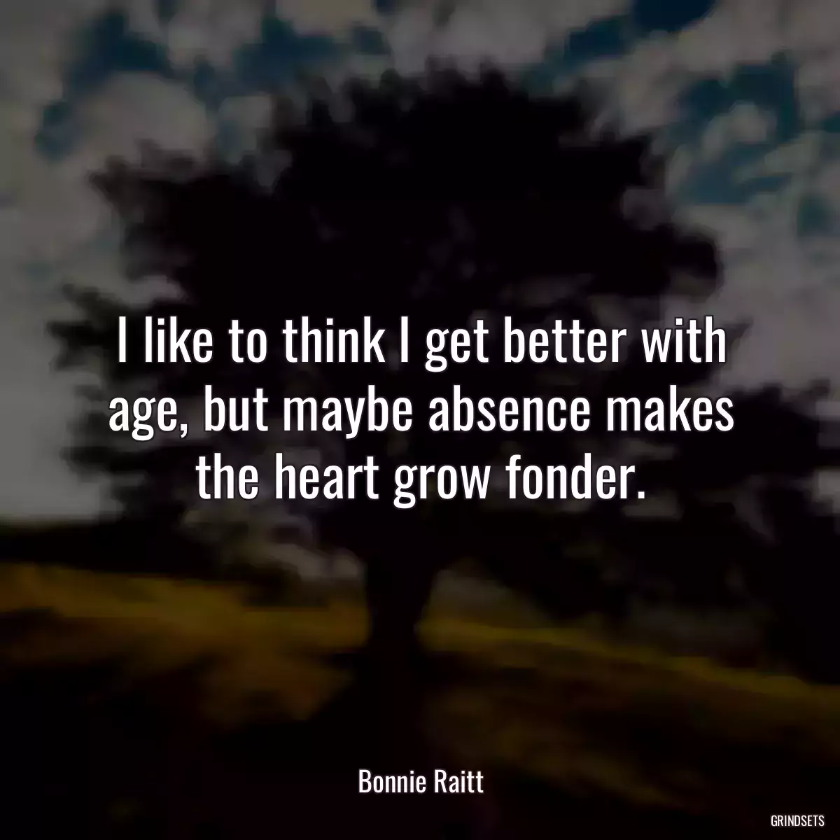 I like to think I get better with age, but maybe absence makes the heart grow fonder.