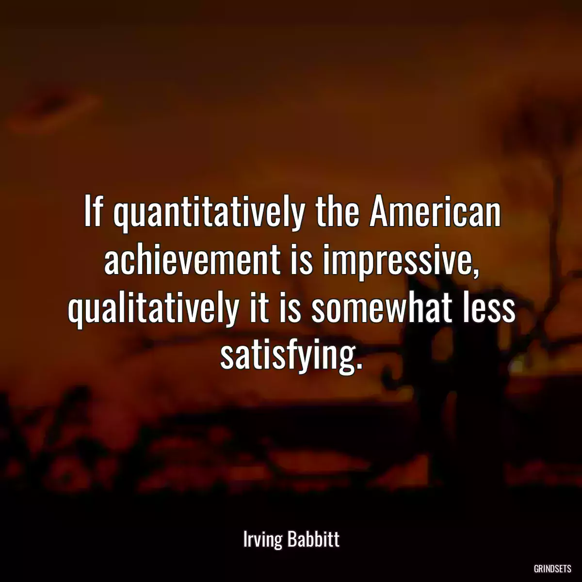 If quantitatively the American achievement is impressive, qualitatively it is somewhat less satisfying.