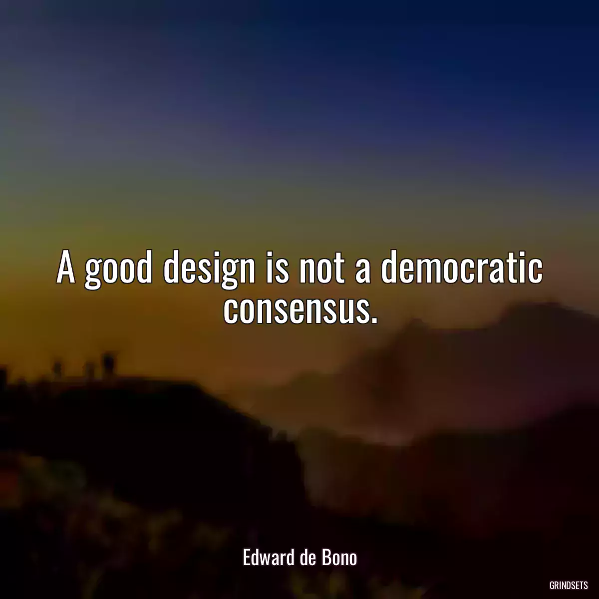 A good design is not a democratic consensus.