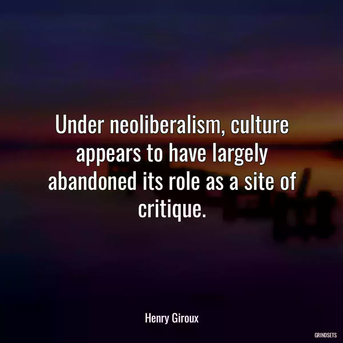 Under neoliberalism, culture appears to have largely abandoned its role as a site of critique.