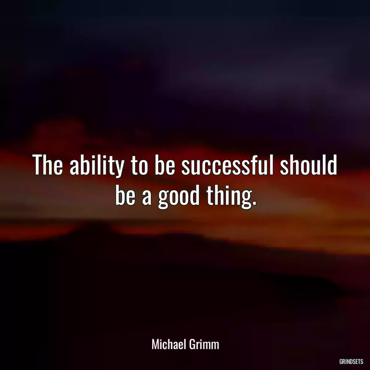 The ability to be successful should be a good thing.