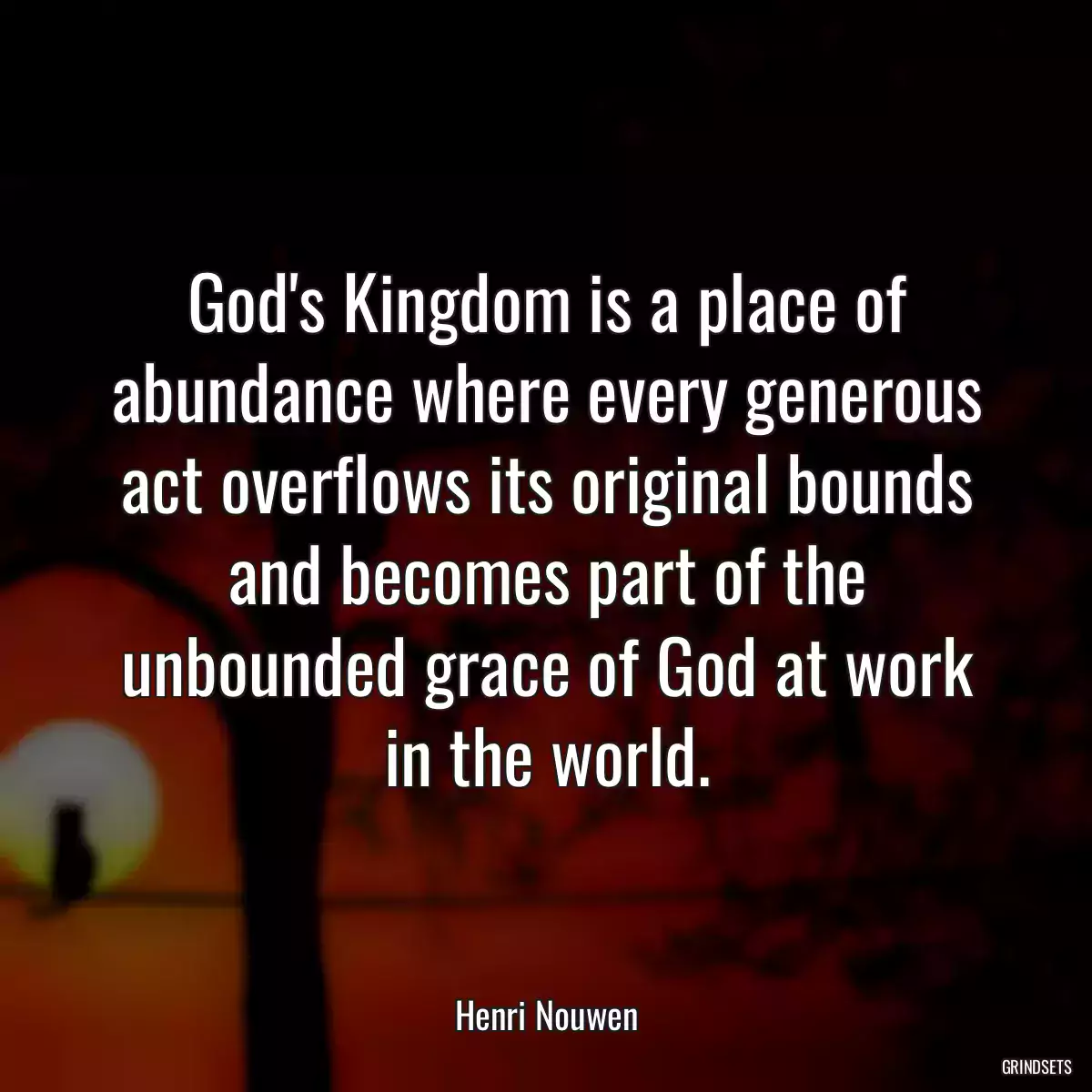 God\'s Kingdom is a place of abundance where every generous act overflows its original bounds and becomes part of the unbounded grace of God at work in the world.