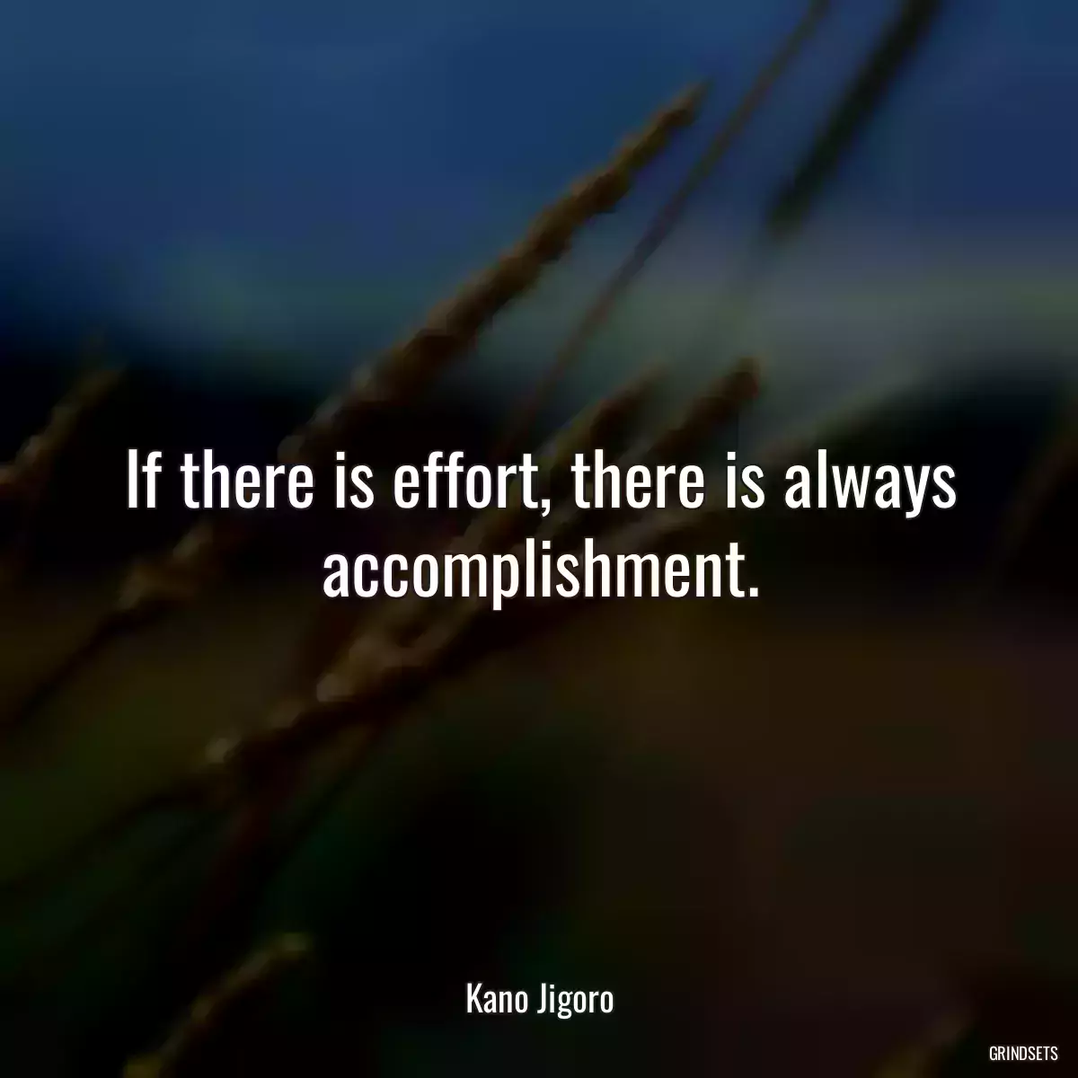 If there is effort, there is always accomplishment.