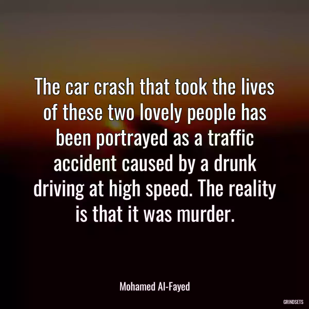 The car crash that took the lives of these two lovely people has been portrayed as a traffic accident caused by a drunk driving at high speed. The reality is that it was murder.